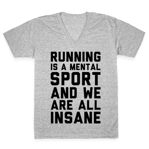 Running Is A Mental Sport And We Are All Insane V-Neck Tee Shirt
