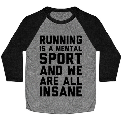 Running Is A Mental Sport And We Are All Insane Baseball Tee