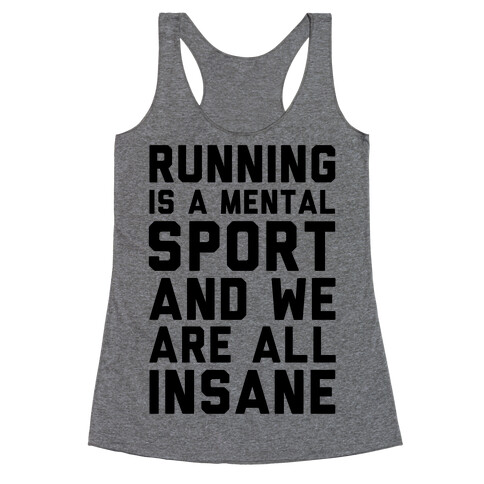 Running Is A Mental Sport And We Are All Insane Racerback Tank Top