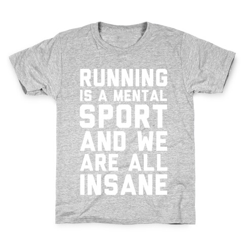 Running Is A Mental Sport And We Are All Insane Kids T-Shirt