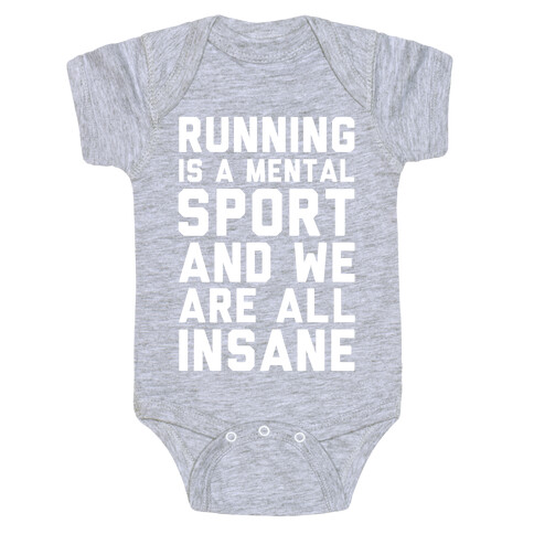 Running Is A Mental Sport And We Are All Insane Baby One-Piece