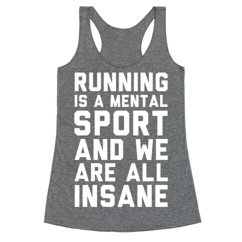 Running Is A Mental Sport And We Are All Insane Racerback Tank Top