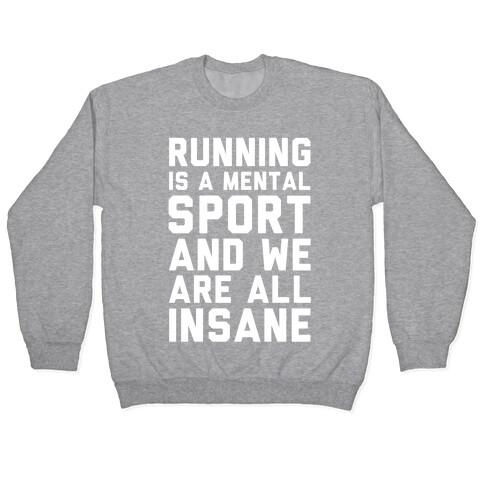 Running Is A Mental Sport And We Are All Insane Pullover