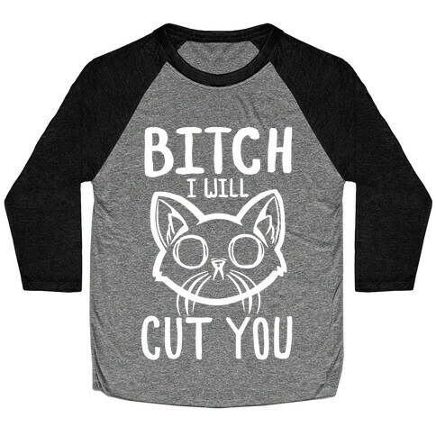 Bitch, I Will Cut You. Baseball Tee