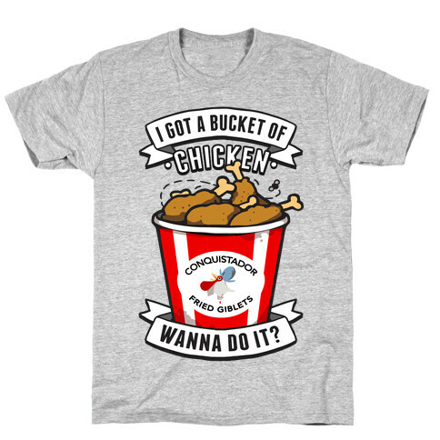 I Got A Bucket Of Chicken T-Shirt