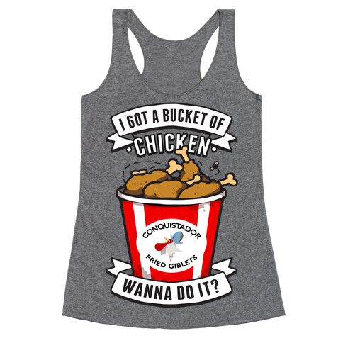 I Got A Bucket Of Chicken Racerback Tank Top