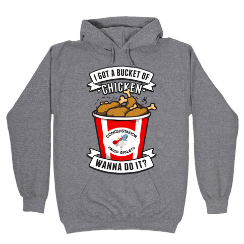 I Got A Bucket Of Chicken Hooded Sweatshirt