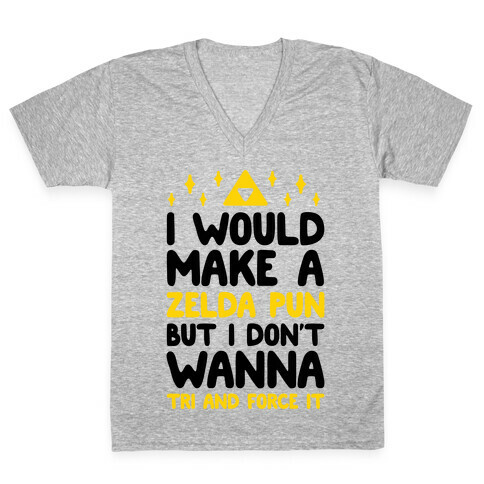 I Would Make A Zelda Pun But I Don't Wanna Tri And Force It V-Neck Tee Shirt