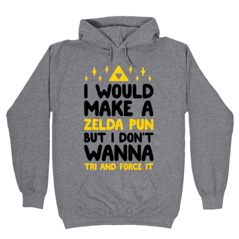 I Would Make A Zelda Pun But I Don't Wanna Tri And Force It Hooded Sweatshirt