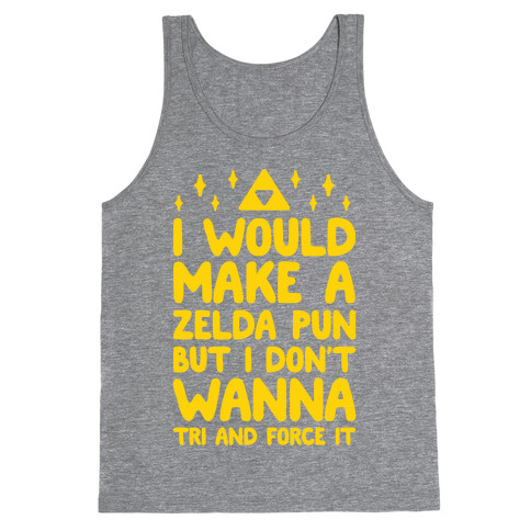 I Would Make A Zelda Pun But I Don't Wanna Tri And Force It Tank Top