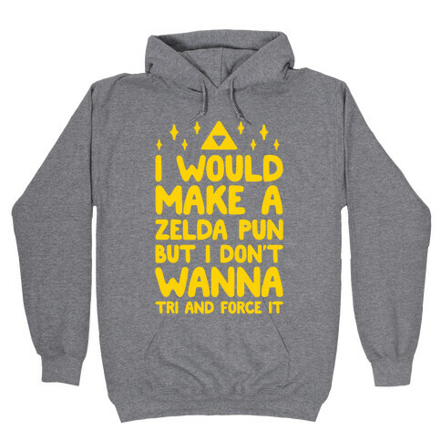 I Would Make A Zelda Pun But I Don't Wanna Tri And Force It Hooded Sweatshirt