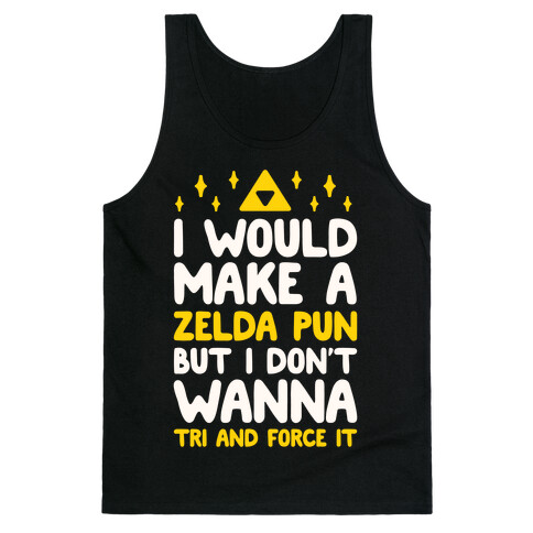 I Would Make A Zelda Pun But I Don't Wanna Tri And Force It Tank Top