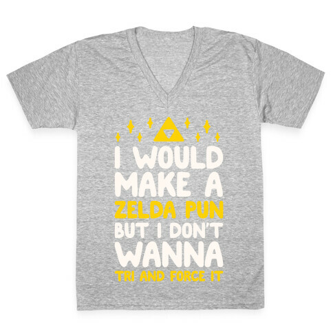 I Would Make A Zelda Pun But I Don't Wanna Tri And Force It V-Neck Tee Shirt