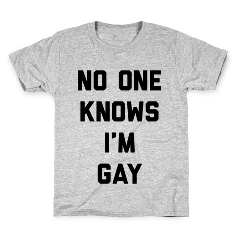 No One Knows I'm Gay Kids T-Shirt