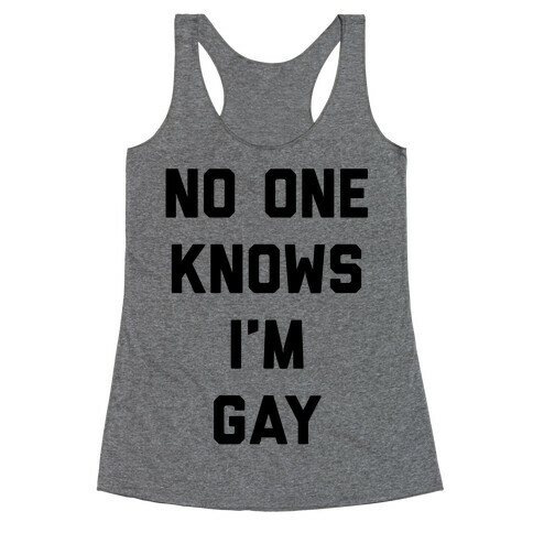 No One Knows I'm Gay Racerback Tank Top