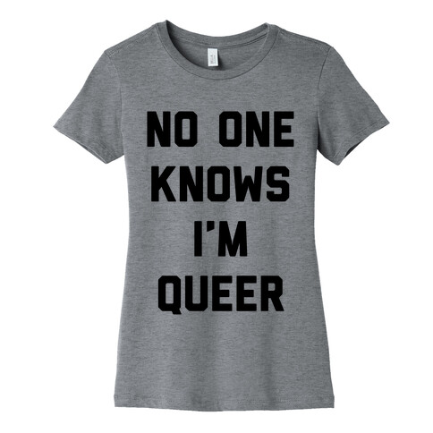 No One Knows I'm Queer Womens T-Shirt