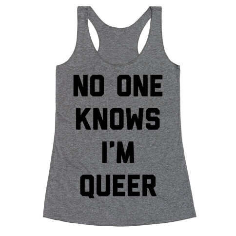 No One Knows I'm Queer Racerback Tank Top