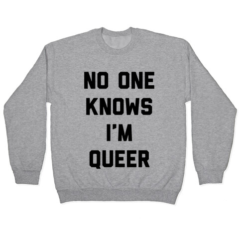 No One Knows I'm Queer Pullover