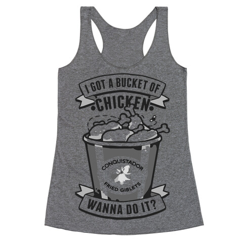 I Got A Bucket Of Chicken Racerback Tank Top