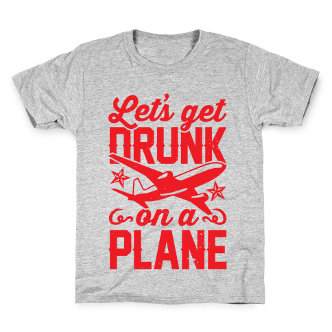 Let's Get Drunk On A Plane Kids T-Shirt