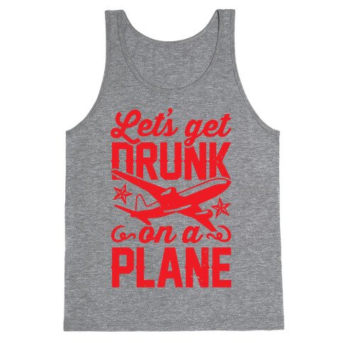 Let's Get Drunk On A Plane Tank Top