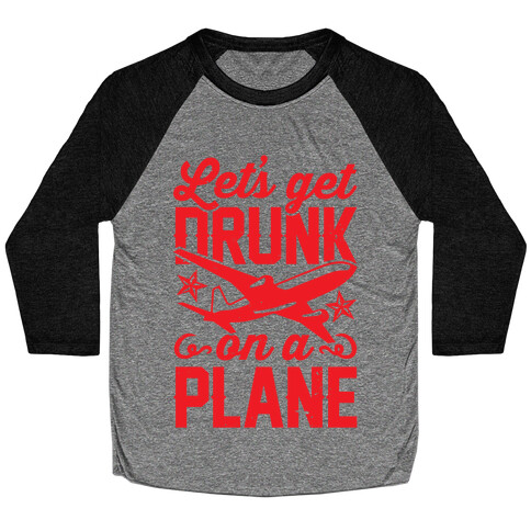 Let's Get Drunk On A Plane Baseball Tee