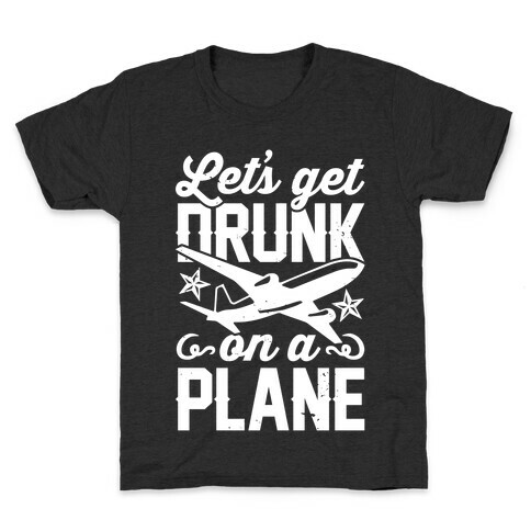 Let's Get Drunk On A Plane Kids T-Shirt