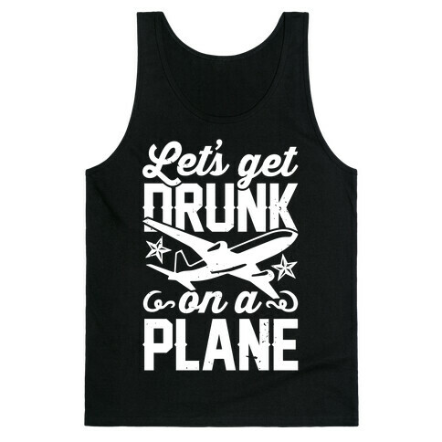 Let's Get Drunk On A Plane Tank Top