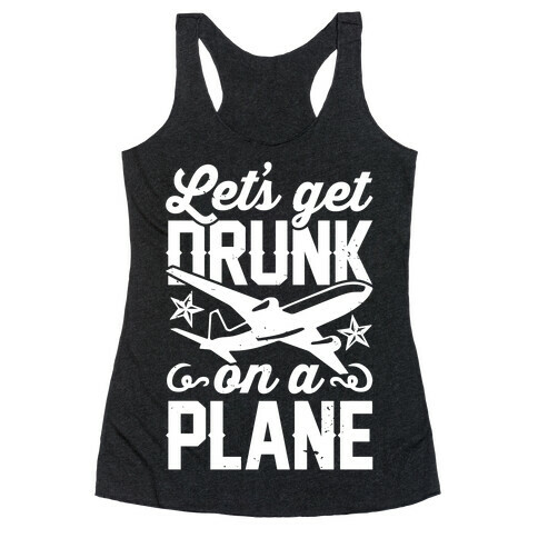 Let's Get Drunk On A Plane Racerback Tank Top