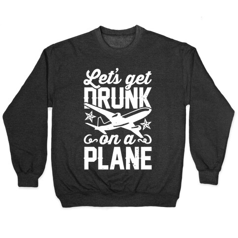 Let's Get Drunk On A Plane Pullover