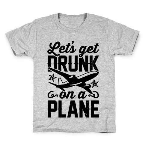 Let's Get Drunk On A Plane Kids T-Shirt