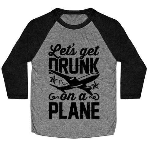 Let's Get Drunk On A Plane Baseball Tee