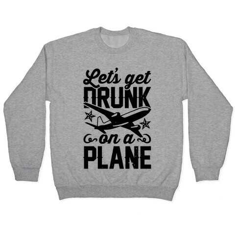 Let's Get Drunk On A Plane Pullover