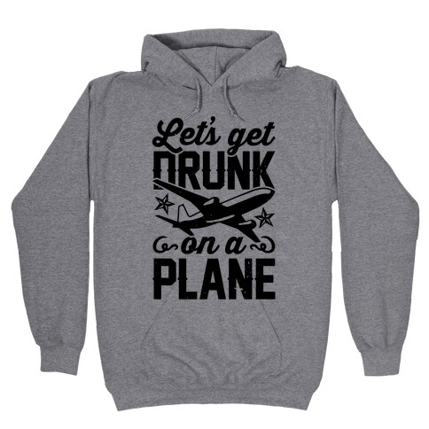 Let's Get Drunk On A Plane Hooded Sweatshirt
