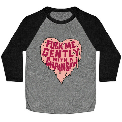 F*** Me Gently With A Chainsaw Baseball Tee