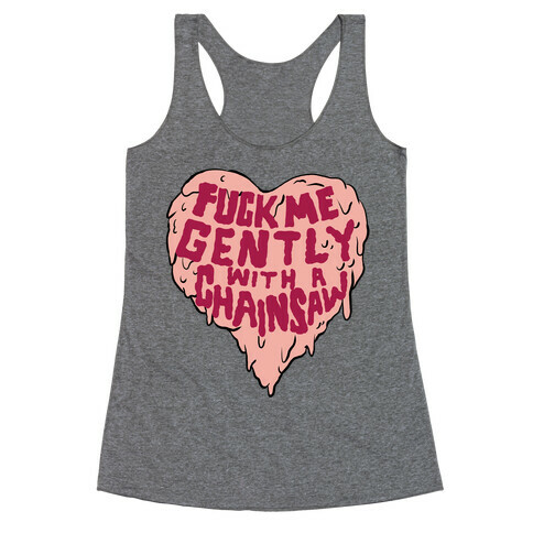 F*** Me Gently With A Chainsaw Racerback Tank Top
