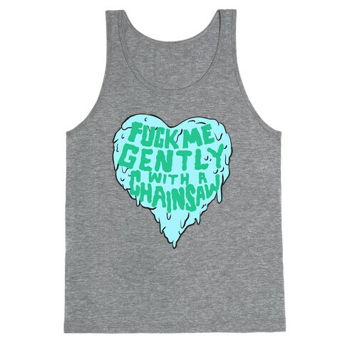 F*** Me Gently With A Chainsaw Tank Top