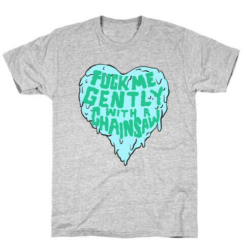 F*** Me Gently With A Chainsaw T-Shirt