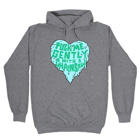 F*** Me Gently With A Chainsaw Hooded Sweatshirt