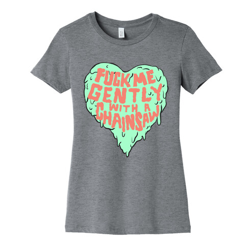 F*** Me Gently With A Chainsaw Womens T-Shirt