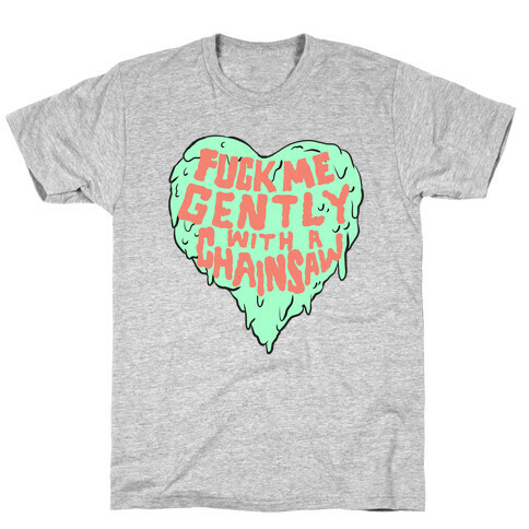 F*** Me Gently With A Chainsaw T-Shirt