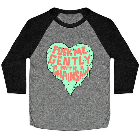F*** Me Gently With A Chainsaw Baseball Tee