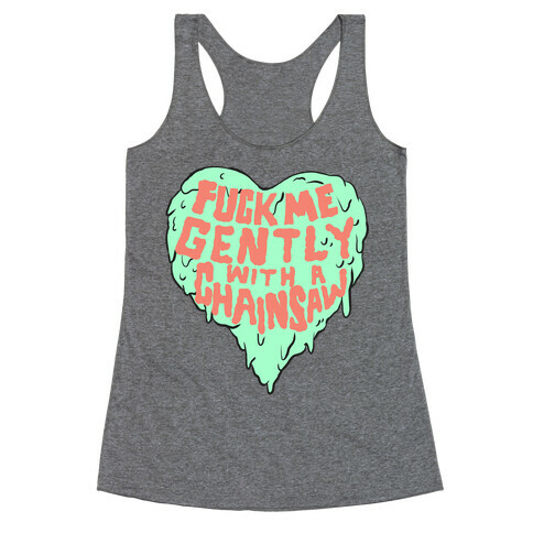 F*** Me Gently With A Chainsaw Racerback Tank Top