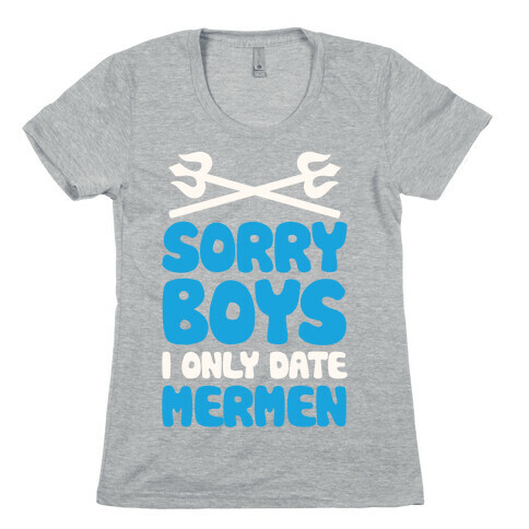 Sorry Boys I Only Date Mermen Womens T-Shirt