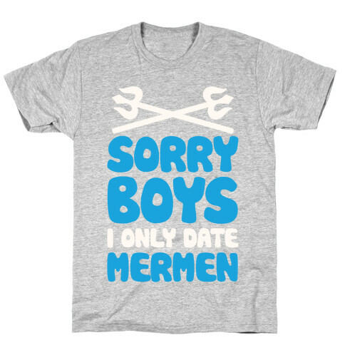 Sorry Boys I Only Date Mermen T-Shirt