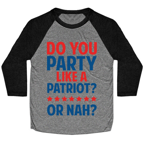 Do You Party Like A Patriot? Or Nah? Baseball Tee