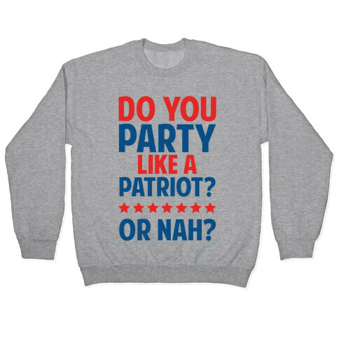 Do You Party Like A Patriot? Or Nah? Pullover