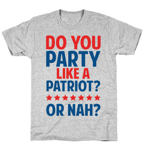 Do You Party Like A Patriot? Or Nah? T-Shirt