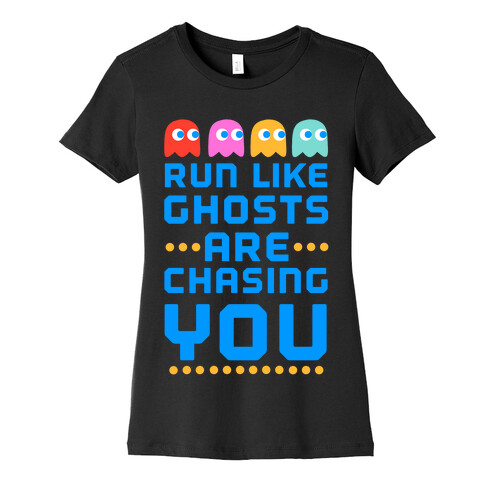 Run Like Ghosts Are Chasing You Womens T-Shirt
