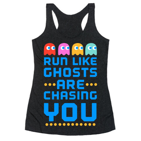 Run Like Ghosts Are Chasing You Racerback Tank Top